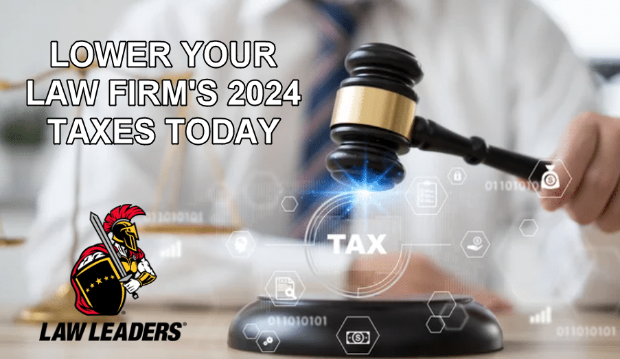 #1 Tip to Help Reduce Your Law Firm’s Taxes for 2024